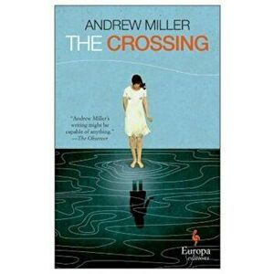 The Crossing, Paperback - Andrew Miller imagine