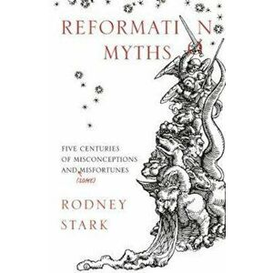 Reformation Myths, Paperback - Rodney Stark imagine