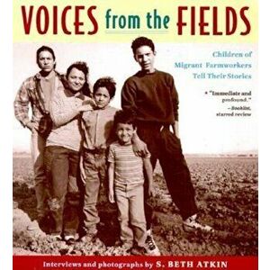 Voices from the Fields: Children of Migrant Farmworkers Tell Their Stories, Paperback - S. Beth Atkin Atkin imagine