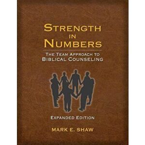 Strength in Numbers: The Team Approach to Biblical Counseling, Paperback - Mark E. Shaw imagine