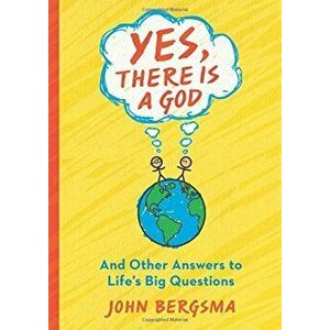 Yes, There Is a God. . . and Other Answers to Life's Big Questions, Paperback - John Bergsma imagine
