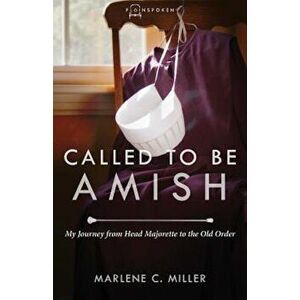 Called to Be Amish: My Journey from Head Majorette to the Old Order, Paperback - Marlene C. Miller imagine