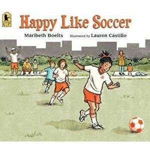Happy Like Soccer, Paperback - Maribeth Boelts imagine
