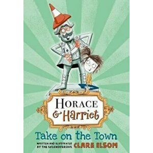 Horace and Harriet: Take on the Town, Paperback - Clare Elsom imagine