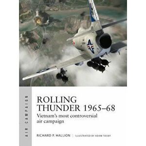 Rolling Thunder 1965-68: Johnson's Air War Over Vietnam, Paperback - Richard P. Hallion imagine