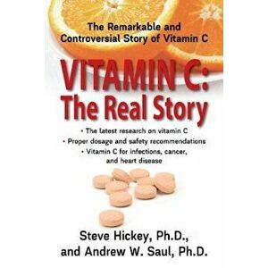 Vitamin C: The Real Story: The Remarkable and Controversial Healing Factor, Paperback - Steve Hickey imagine