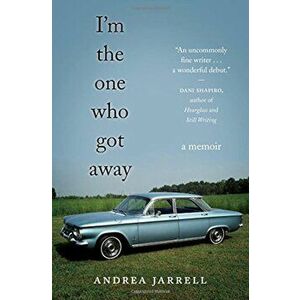 I'm the One Who Got Away: A Memoir, Paperback - Andrea Jarrell imagine