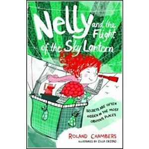Nelly and the Flight of the Sky Lantern, Paperback - Roland Chambers imagine