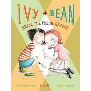 Ivy & Bean Break the Fossil Record, Paperback - Annie Barrows imagine