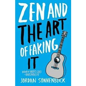 Zen and the Art of Faking It, Paperback - Jordan Sonnenblick imagine
