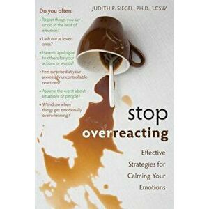 Stop Overreacting: Effective Strategies for Calming Your Emotions, Paperback - Judith P. Siegel imagine