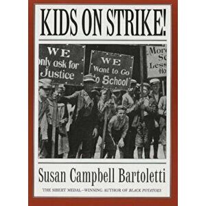 Kids on Strike!, Paperback - Susan Campbell Bartoletti imagine