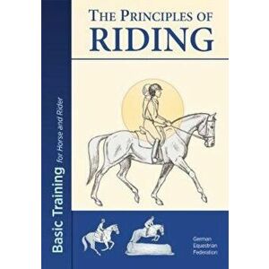 Principles of Riding: Basic Training for Both Horse and Ride, Paperback - German National Equestrian Federation imagine
