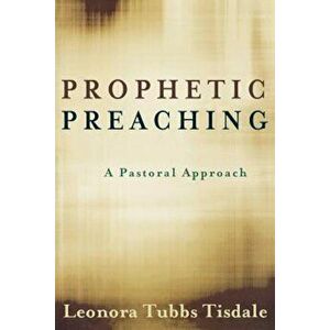 Prophetic Preaching: A Pastoral Approach, Paperback - Leonora Tubbs Tisdale imagine