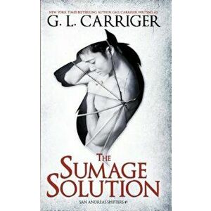 The Sumage Solution: San Andreas Shifters '1, Paperback - G. L. Carriger imagine