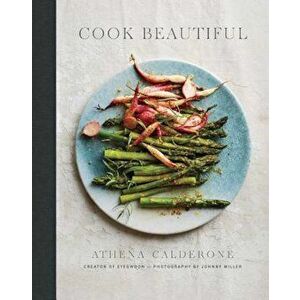 Cook Beautiful, Hardcover - Athena Calderone imagine