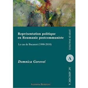 Representation politique en Roumanie postcommuniste. Le cas de Bucarest (1990-2010). Stiinte politice - Domnica Gorovei imagine