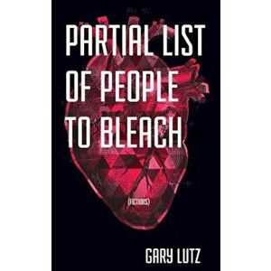 Partial List of People to Bleach, Paperback - Gary Lutz imagine