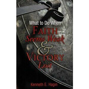 What to Do When Faith Seems, Paperback - Kenneth E. Hagin imagine