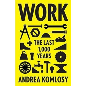 Work: The Last 1, 000 Years, Hardcover - Andrea Komlosy imagine