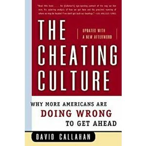 The Cheating Culture: Why More Americans Are Doing Wrong to Get Ahead, Paperback - David Callahan imagine