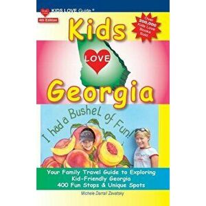 Kids Love Georgia, 4th Edition: Your Family Travel Guide to Exploring Kid Friendly Georgia. 400 Fun Stops & Unique Spots, Paperback - Michele Darrall imagine