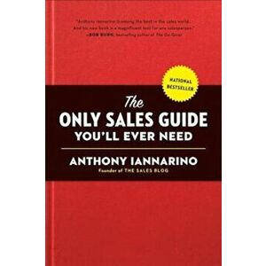 The Only Sales Guide You'll Ever Need, Hardcover - Anthony Iannarino imagine