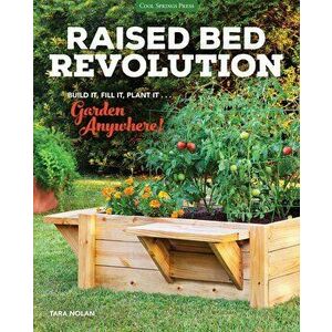 Raised Bed Revolution: Build It, Fill It, Plant It ... Garden Anywhere!, Hardcover - Tara Nolan imagine