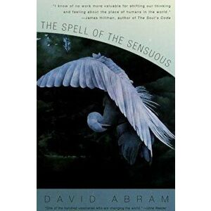 The Spell of the Sensuous: Perception and Language in a More-Than-Human World, Paperback - David Abram imagine