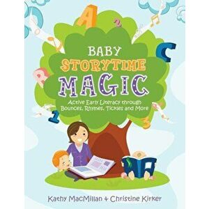 Baby Storytime Magic: Active Early Literacy Through Bounces, Rhymes, Tickles and More, Paperback - Kathy MacMillan imagine