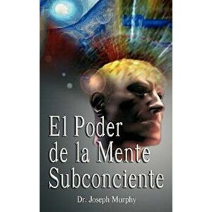 El Poder de La Mente Subconsciente ( the Power of the Subconscious Mind ), Hardcover - Joseph Murphy imagine