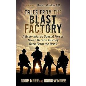 Tales from the Blast Factory: A Brain Injured Special Forces Green Beret's Journey Back from the Brink, Paperback - Andrew Marr imagine
