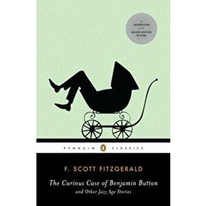 The Curious Case of Benjamin Button and Other Jazz Age Stories, Paperback - F. Scott Fitzgerald imagine