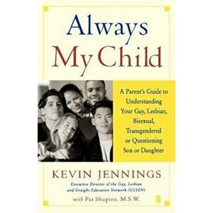 Always My Child: A Parent's Guide to Understanding Your Gay, Lesbian, Bisexual, Transgendered or Questioning Son or Daughter, Paperback - Kevin Jennin imagine