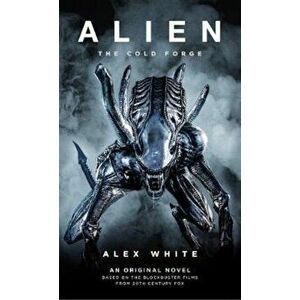 Alien: The Cold Forge, Paperback - Alex White imagine