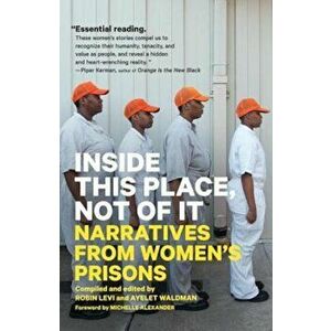 Inside This Place, Not of It: Narratives from Women's Prisons, Paperback - Ayelet Waldman imagine