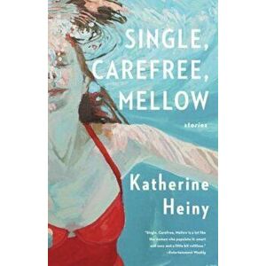 Single, Carefree, Mellow, Paperback - Katherine Heiny imagine