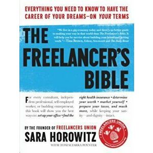 The Freelancer's Bible: Everything You Need to Know to Have the Career of Your Dreams--On Your Terms, Paperback - Sara Horowitz imagine