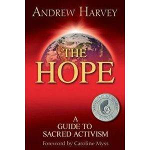 The Hope: A Guide to Sacred Activism, Paperback - Andrew Harvey imagine