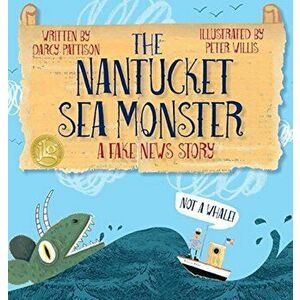 The Nantucket Sea Monster: A Fake News Story, Hardcover - Darcy Pattison imagine