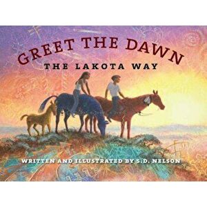 Greet the Dawn: The Lakota Way, Hardcover - S. D. Nelson imagine