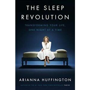 The Sleep Revolution: Transforming Your Life, One Night at a Time, Hardcover - Arianna Huffington imagine