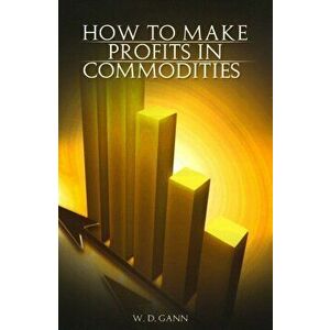 How to Make Profits in Commodities, Paperback - W. D. Gann imagine