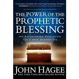The Power of the Prophetic Blessing: An Astonishing Revelation for a New Generation, Paperback - John Hagee imagine