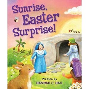 Sunrise, Easter Surprise!, Hardcover - Hannah C. Hall imagine