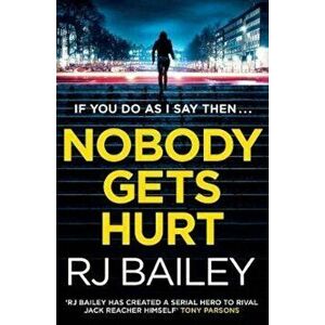 Nobody Gets Hurt, Paperback - R J Bailey imagine