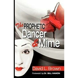 The Prophetic Dancer and Mime, Paperback - David Lee Brown imagine