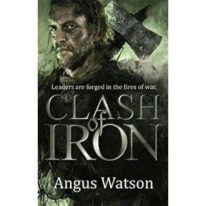 Clash of Iron, Paperback - Angus Watson imagine
