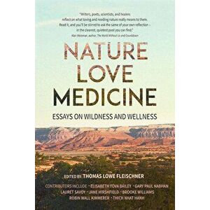 Nature, Love, Medicine: Essays on Wildness and Wellness, Paperback - Thomas Lowe Fleischner imagine