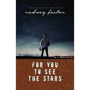 For You to See the Stars, Paperback - Radney Foster imagine